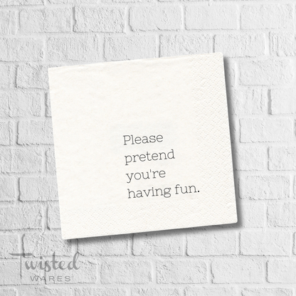 Twisted Wares - Please Pretend You're Having Fun | Funny Cocktail Napkins